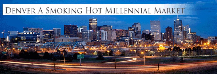 Denver a Smoking Hot Millennial Market Denver a Smoking Hot Millennial Market